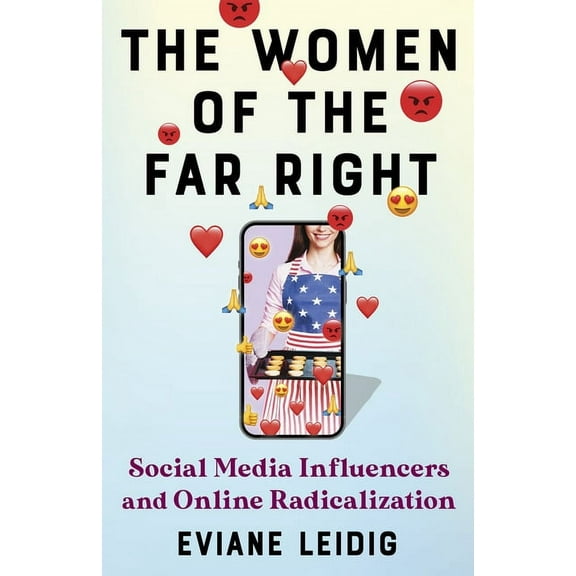 The Women of the Far Right: Social Media Influencers and Online Radicalization, (Hardcover)