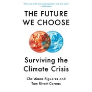 The Future We Choose : The Stubborn Optimist's Guide to the Climate Crisis (Paperback)