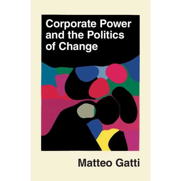 Corporate Power and the Politics of Change, (Paperback)