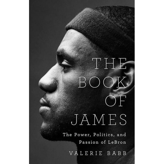 The Book of James: The Power, Politics, and Passion of Lebron, (Hardcover)