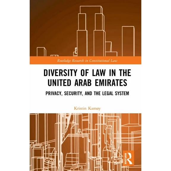 Routledge Research in Constitutional Law Diversity of Law in the United Arab Emirates: Privacy, Security, and the Legal System, (Hardcover)