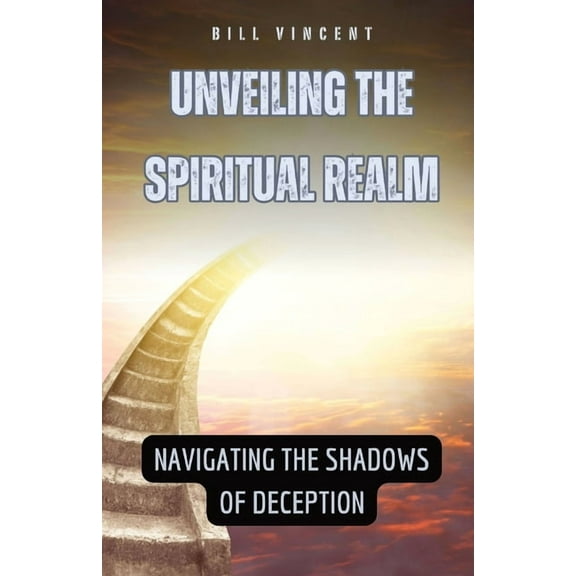 Unveiling the Spiritual Realm: Navigating the Shadows of Deception, (Paperback)