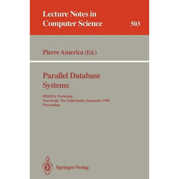 Lecture Notes in Computer Science Parallel Database Systems: Prisma Workshop, Noordwijk, the Netherlands, September 24-26, 1990. Proceedings., Book 503, (Paperback)