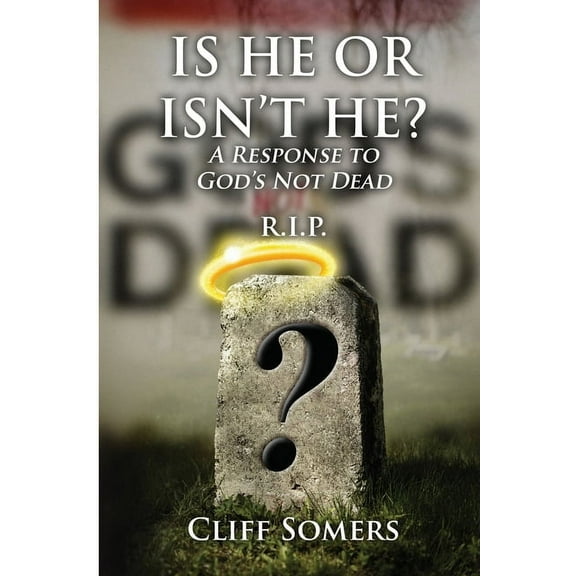 IS HE OR ISN'T HE? A Response to God's Not Dead, (Paperback)