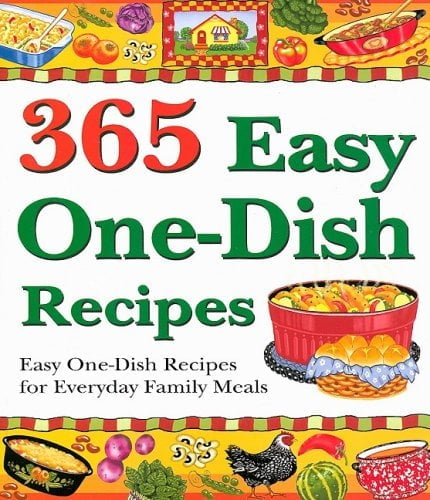 365 Easy One-Dish Recipes : Easy One-Dish Recipes for Everyday Family