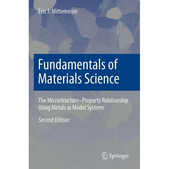 Fundamentals of Materials Science: The Microstructure-Property Relationship Using Metals as Model Systems, (Paperback)