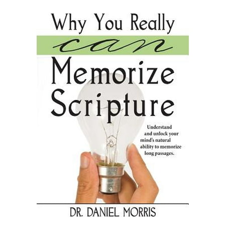 Why You Really Can Memorize Scripture : Understand and Unlock Your Mind's Natural Ability to Memorize Long