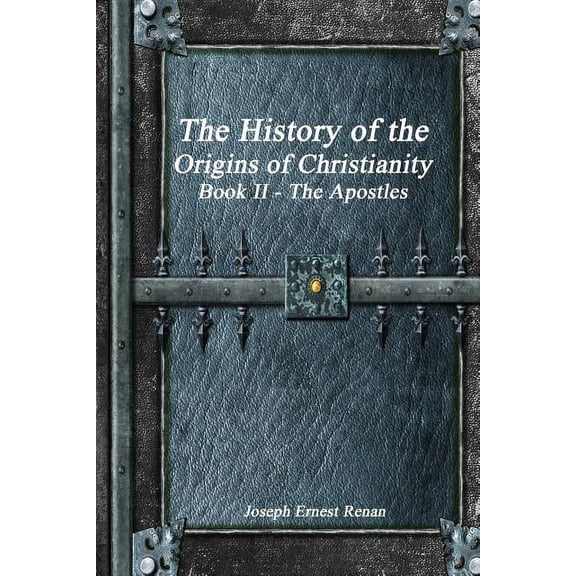The History of the Origins of Christianity Book II The Apostles (Paperback)