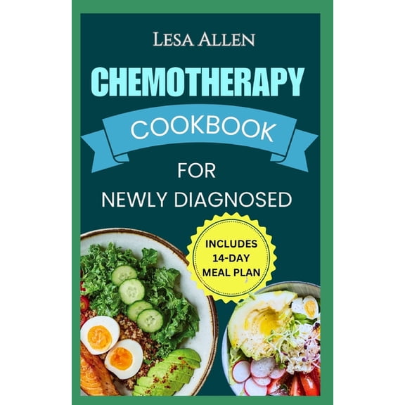 Chemotherapy Cookbook for Newly Diagnosed: Delicious Anti Inflammatory Whole Food Diet Recipes to Eat During and After C, (Paperback)