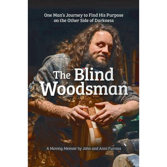Pre-Owned The Blind Woodsman: One Man's Journey to Find His Purpose on the Other Side of Darkness (Paperback) 1497104513 9781497104518