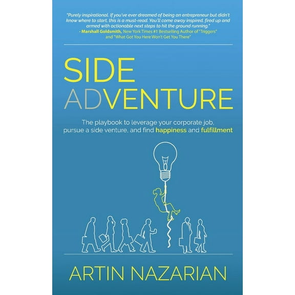 Side Adventure: The playbook to leverage your corporate job, pursue a side venture, and find happiness and fulfillment., (Paperback)