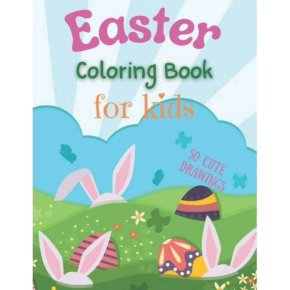 Easter Coloring Book for Kids 50 cute drawings: Beautiful Coloring & Activity book with Easter designs - Easter coloring pages for kids age 2-4,4-8 - Easy & Fun Happy Easter coloring pages (Paperback)