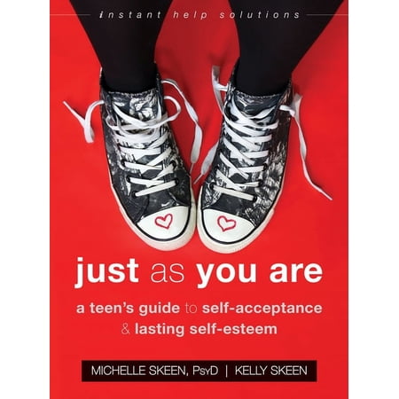 Just as You Are: A Teen's Guide to Self-Acceptance and Lasting Self-Esteem