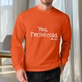 thumbnail image 2 of FRSASU Yes I'm Still Freezing Sweatshirt for Men Funny Printed Sweatshirt I'm Cold Pullover Graphic Casual Tops Orange-A, 2 of 5
