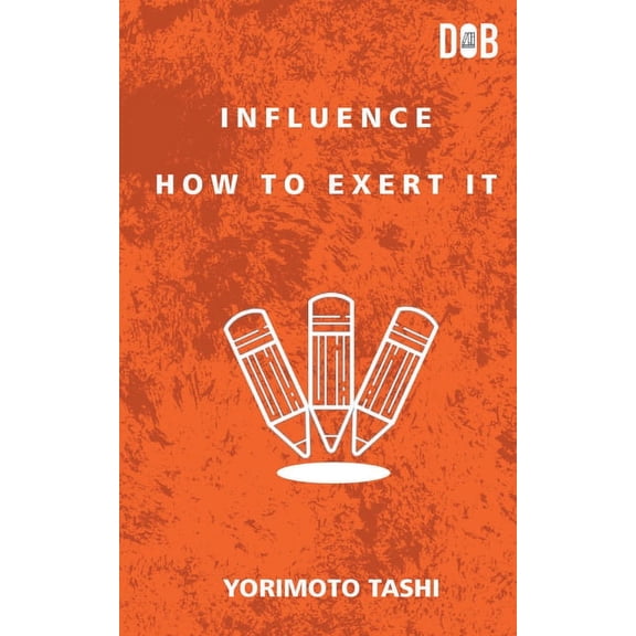 Influence: How to Exert It, (Paperback)