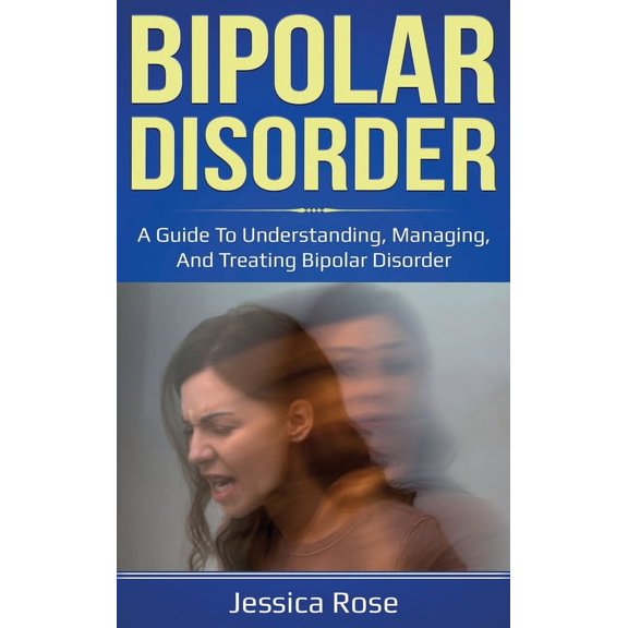 Bipolar Disorder: A Guide to Understanding, Managing, and Treating Bipolar Disorder, (Hardcover)