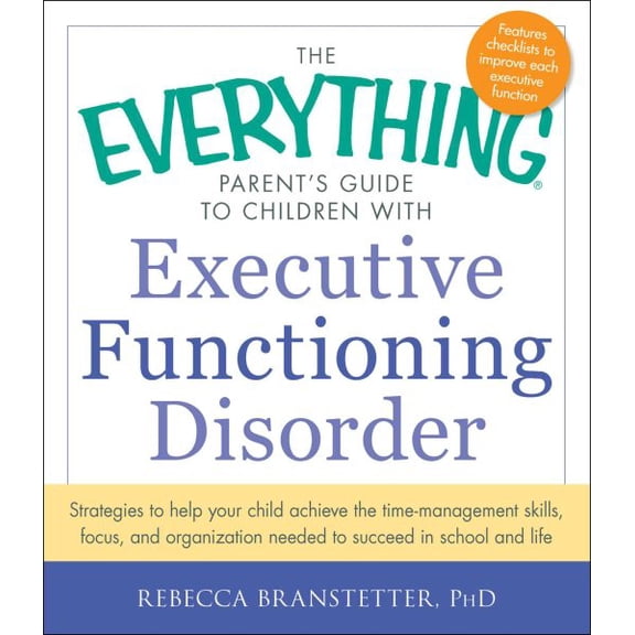 Pre-Owned The Everything Parent's Guide to Children with Executive Functioning Disorder: Strategies to Help Your Child Achieve the Time-Management Skills, Focus (Paperback) 1440566852 9781440566851