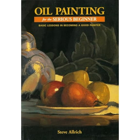 Pre-Owned Oil Painting for the Serious Beginner: Basic Lessons in Becoming a Good Painter (Paperback) 0823032698 9780823032693