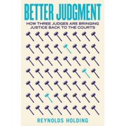 Better Judgment: How Three Judges Are Bringing Justice Back to the Courts, (Hardcover)