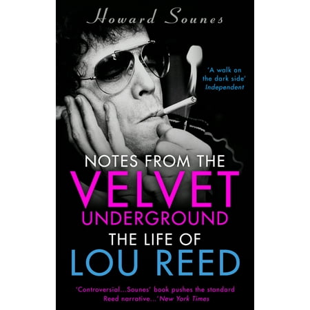 Notes from the Velvet Underground : The Life of Lou (Lou Reed Velvet Underground Best Of)