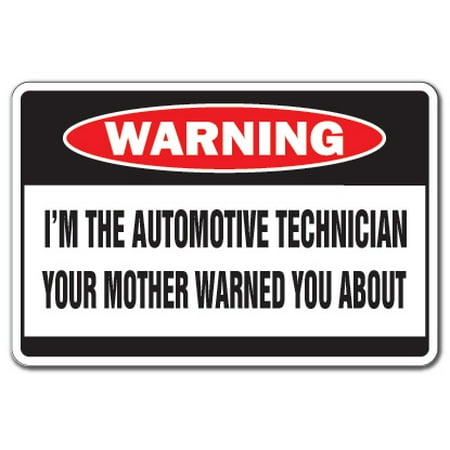 I'm The Automotive Technician Warning Decal | Indoor/Outdoor | Funny Home D?cor for Garages, Living Rooms, Bedroom, Offices | SignMission Car Mother Auto Tech Funny Gag Gift Wall Plaque