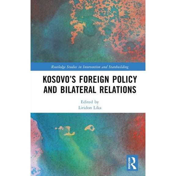Routledge Studies in Intervention and St Kosovo's Foreign Policy and Bilateral Relations, (Hardcover)