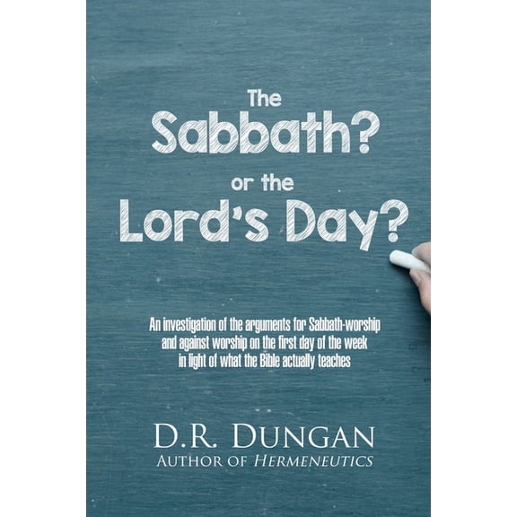 The Sabbath? or the Lord's Day?: An investigation of the arguments for Sabbath-worship and against worship on the first , (Paperback)