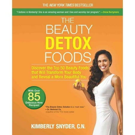 The Beauty Detox Foods: Discover the Top 50 Beauty Foods That Will Transform Your Body and Reveal a More Beautiful You