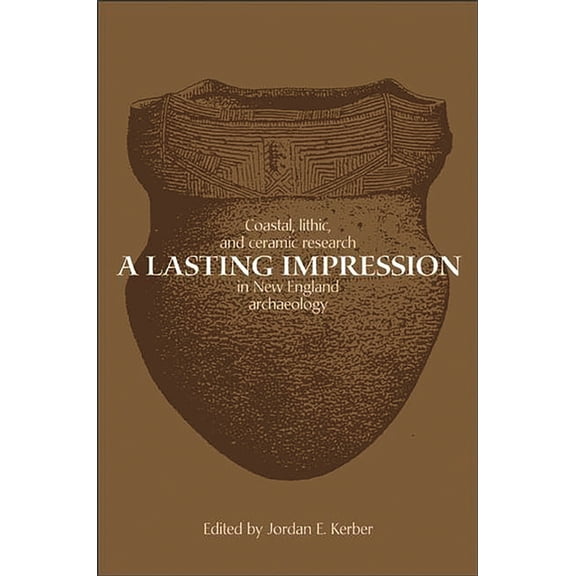 A Lasting Impression: Coastal, Lithic, and Ceramic Research in New England Archaeology, (Paperback)