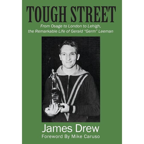 Tough Street: From Osage to London to Lehigh, the Remarkable Life of Gerald "Germ" Leeman, (Hardcover)