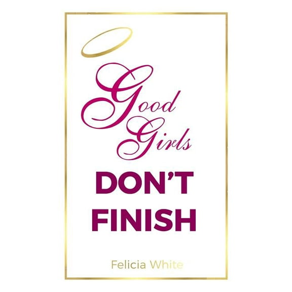 Good Girls Don't Finish, (Paperback)
