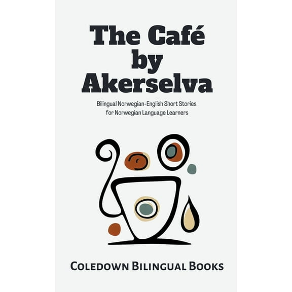 The Café by Akerselva: Bilingual Norwegian-English Short Stories for Norwegian Language Learners, (Paperback)