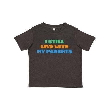 

Inktastic I Still Live with My Parents Gift Toddler Boy or Toddler Girl T-Shirt