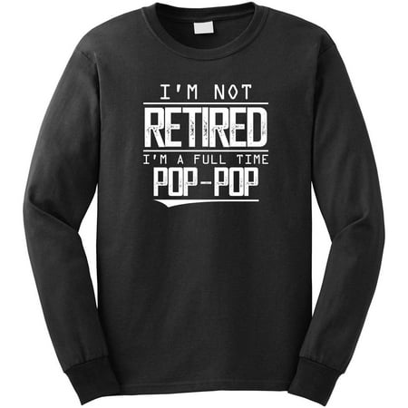 2511 Green - I'm Not Retired I'm A Full Time Pop Pop Men's Long Sleeve Shirt - ID: 2511