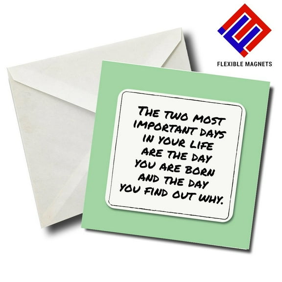 The Two Most Important Days In Your Life Are The Day You Are Born And The Day You Find Out Why Inspirational Quote Magnet for refrigerator. Great Gift! By Flexible Magnets