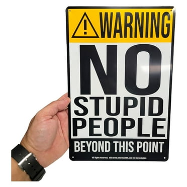 8" x 12" Metal Sign (Warning - NO Stupid People Beyond This Point)