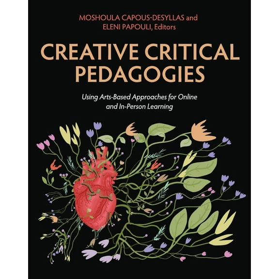 Creative Critical Pedagogies: Using Arts-Based Approaches for Online and In-Person Learning, (Paperback)