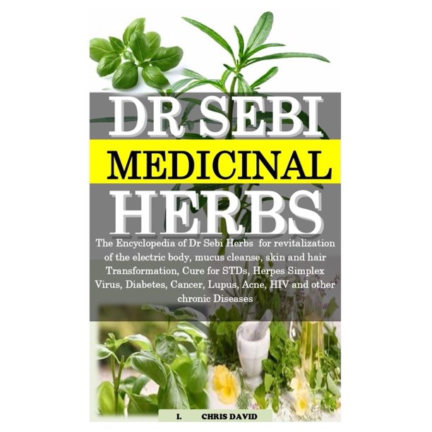Dr Sebi Medicinal Herbs The Encyclopedia of Dr Sebi Herbs for