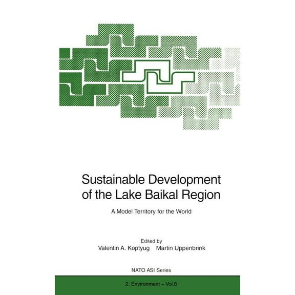 NATO Science Partnership Subseries: 2 Sustainable Development of the Lake Baikal Region: A Model Territory for the World, Book 6, (Hardcover)