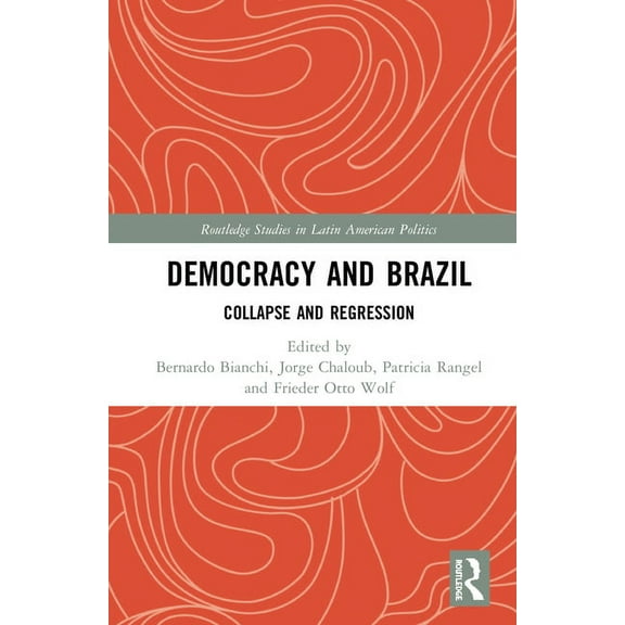 Routledge Studies in Latin American Poli Democracy and Brazil: Collapse and Regression, (Hardcover)