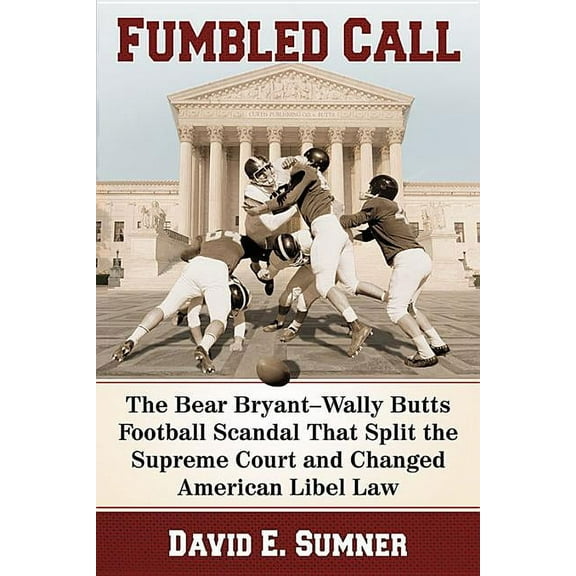 Fumbled Call: The Bear Bryant-Wally Butts Football Scandal That Split the Supreme Court and Changed American Libel Law, (Paperback)