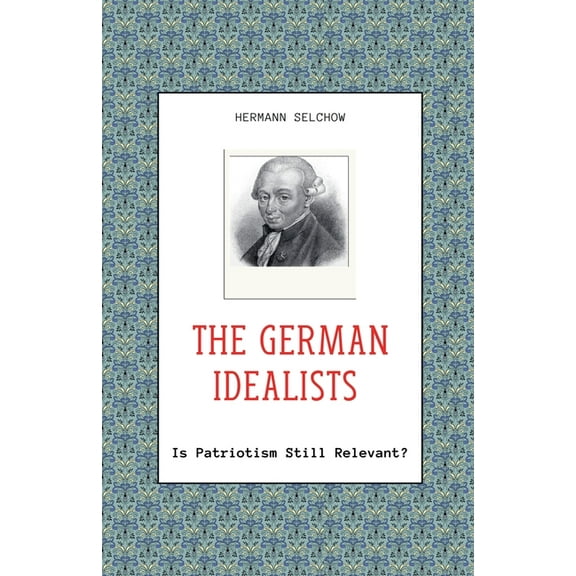 The German Idealists - Is Patriotism Still Relevant?, (Paperback)
