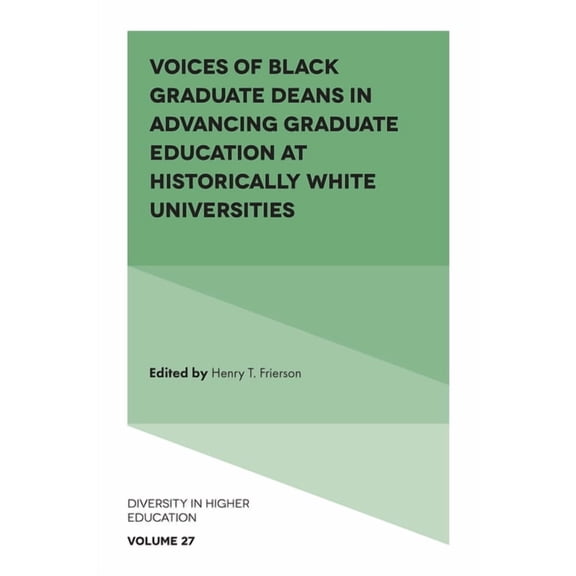 Diversity in Higher Education Voices of Black Graduate Deans in Advancing Graduate Education at Historically White Universities, Book 27, (Hardcover)
