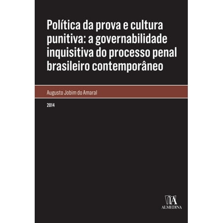 Política da prova e cultura punitiva: a governabilidade inquisitiva do processo penal brasileiro contemporâneo -