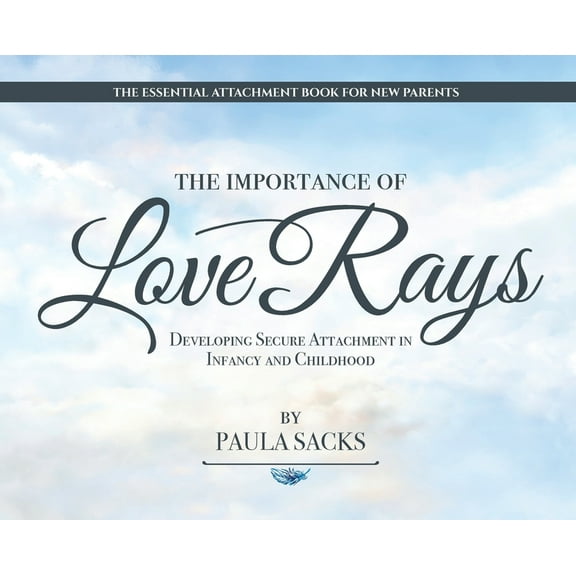 The Importance of Love Rays: Developing Secure Attachment in Infancy and Childhood, (Hardcover)