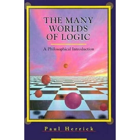 The Many Worlds of Logic: A Philosophical Introduction [Hardcover - Used]