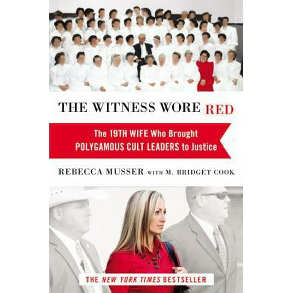 Pre-Owned The Witness Wore Red: The 19th Wife Who Brought Polygamous Cult Leaders to Justice (Hardcover) 1455527858 9781455527854