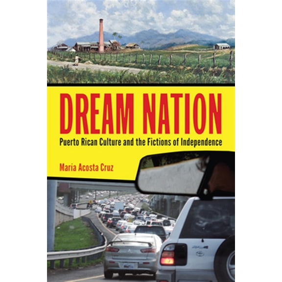Pre-Owned Latinidad: Transnational Cultures in the United States: Dream Nation : Puerto Rican Culture and the Fictions of Independence (Paperback)