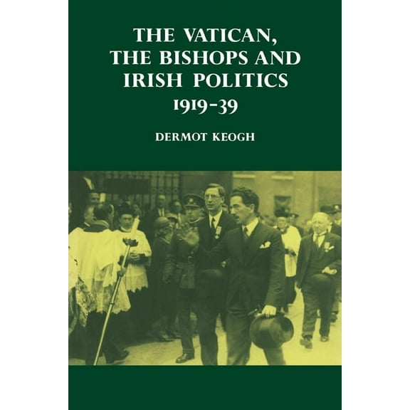 The Vatican, the Bishops and Irish Politics 1919 39, (Paperback)