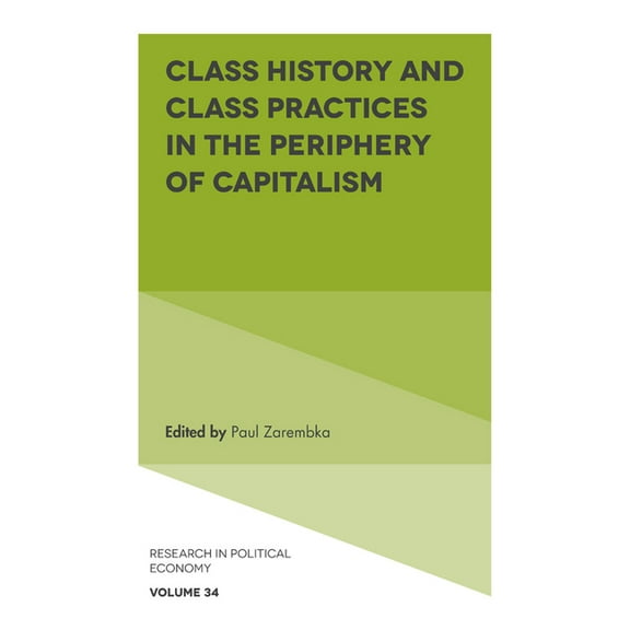 Research in Political Economy Class History and Class Practices in the Periphery of Capitalism, Book 34, (Hardcover)